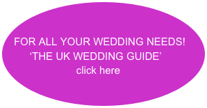 

FOR ALL YOUR WEDDING NEEDS!
        ‘THE UK WEDDING GUIDE’
                     click here